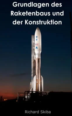 Richard Skiba Naturwissenschaften & Technik-Grundlagen des Raketenbaus und der Konstruktion