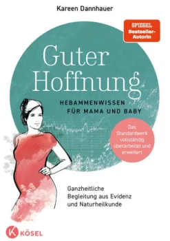Kösel-Verlag Ratgeber|Gesundheit*Guter Hoffnung - Hebammenwissen für Mama und Baby