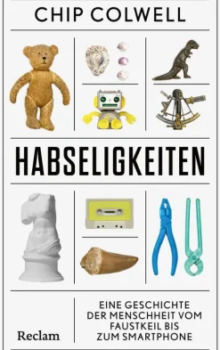 Reclam Verlag Geschichte & Politik-Habseligkeiten. Eine Geschichte der Menschheit vom Faustkeil bis zum Smartphone