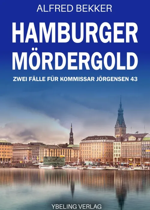Hamburger Mördergold: Zwei Fälle für Kommissar Jörgensen 43. Hamburg Krimis*Ybeling Verlag