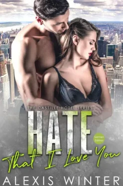Alexis Winter Reich, Berühmt, Mächtig-Hate That I Love You (Castille Hotel Series (German), #1)