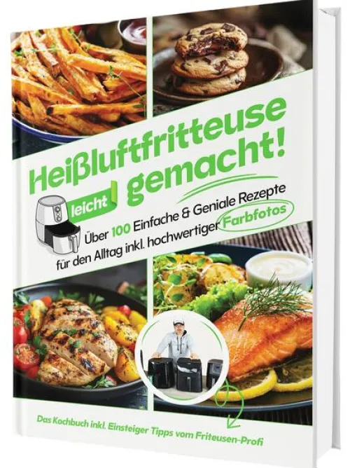 Heißluftfritteuse leicht gemacht! Über 100 Einfache & Geniale Rezepte für den Alltag | Das Heissluftfritteuse Kochbuch inkl. Einsteiger Tipps vom Friteusen-Profi (Überarbeitete Ausgabe)*Cleverwise Verlag Best