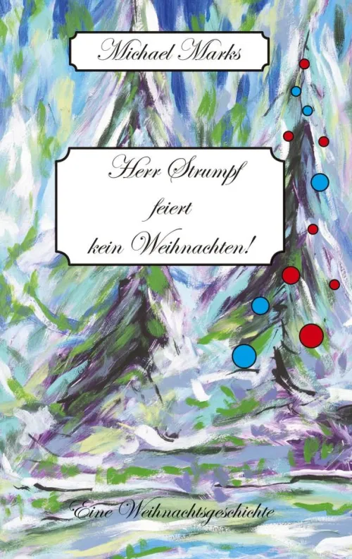 Herr Strumpf feiert kein Weihnachten! Für Herrn Strumpf ist nach einem tragischen Verlust das Leben nur noch in Kälte zu ertragen. Bis auf einmal ein Gemälde Anteil an seinem Leben nimmt...*tredition Outlet