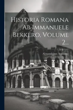 Creative Media Partners, LLC Griechische Bücher-Historia Romana Ab Immanuele Bekkero, Volume 2...