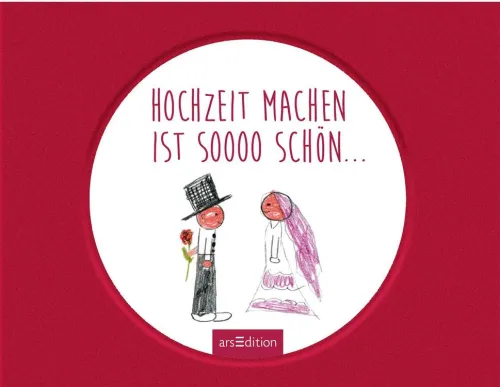 Hochzeit machen ist sooo schön*Ars Edition GmbH