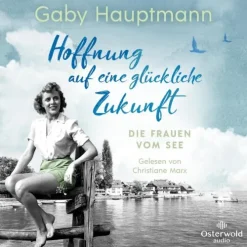 OSTERWOLDaudio Romane·Liebesromane*Hoffnung auf eine glückliche Zukunft (Die Frauen vom See 1)