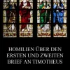 Homilien über den ersten und zweiten Brief an Timotheus*Jazzybee Verlag New