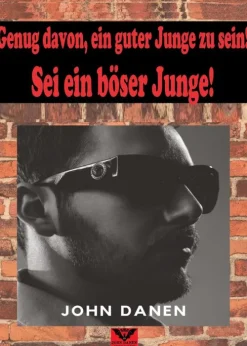 Hör auf, ein guter Junge zu sein, sei ein böser Junge*John Danen