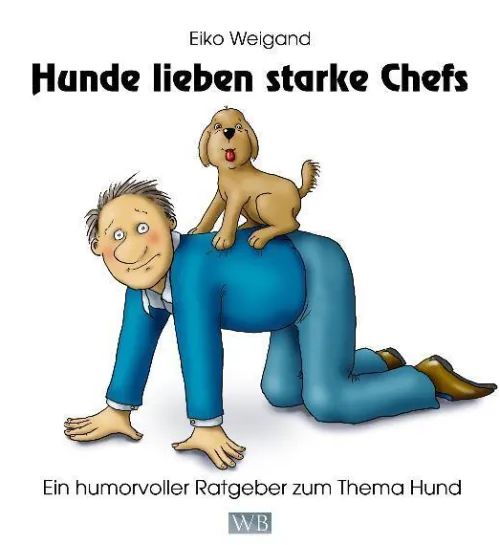 Hunde lieben starke Chefs*Weigand-Bücher New