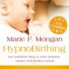 Mankau-Verlag GmbH Gesundheit|Eltern & Kind-HypnoBirthing. Der natürliche Weg zu einer sicheren, sanften und leichten Geburt. Das Original von Marie F. Mongan - 9. Auflage des Geburtshilfe-Klassikers