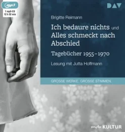 Der Audio Verlag GmbH Romane·Tagebücher*Ich bedaure nichts / Alles schmeckt nach Abschied. Tagebücher 1955-1970