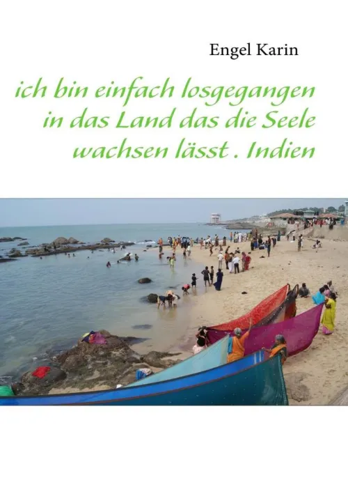 ich bin einfach losgegangen in das Land das die Seele wachsen lässt . Indien*BoD - Books on Demand Hot