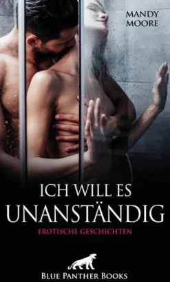 Ich will es unanständig | Erotische Geschichten*Blue Panther Books Clearance