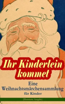 Ihr Kinderlein kommet - Eine Weihnachtsmärchensammlung für Kinder (Illustrierte Ausgabe)*e-artnow Discount