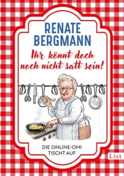 Ihr könnt doch noch nicht satt sein!*List