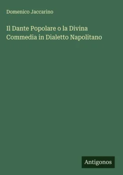 Antigonos Verlag Italienische Bücher-Il Dante Popolare o la Divina Commedia in Dialetto Napolitano