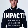 Goldegg Verlag eBook Business & Karriere-Impact. Wie Sie sich und andere überzeugen - The Power of Influence. Rhetorik und Körpersprache, Auftritt und Dramaturgie: Strategien für eine erfolgreiche Selbstinszenierung.