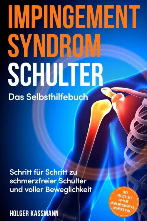 ONIX Media Gesundheit*Impingement Syndrom Schulter - Das Selbsthilfebuch: Schritt für Schritt zu schmerzfreier Schulter und voller Beweglichkeit - inkl. Selbsttest, 30-Tage-Behandlungsplan, Übungen uvm.