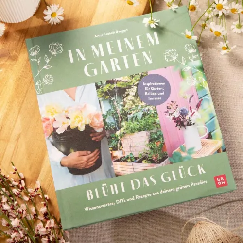 In meinem Garten blüht das Glück*Groh Verlag