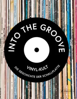 Into the Groove. Vinyl-Kult: Die Geschichte der Schallplatte*Prestel Verlag