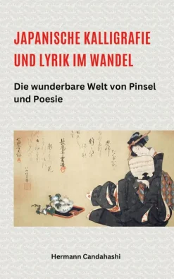Hermann Candahashi Kunst & Architektur*Japanische Kalligrafie und Lyrik im Wandel - Die wunderbare Welt von Pinsel und Poesie