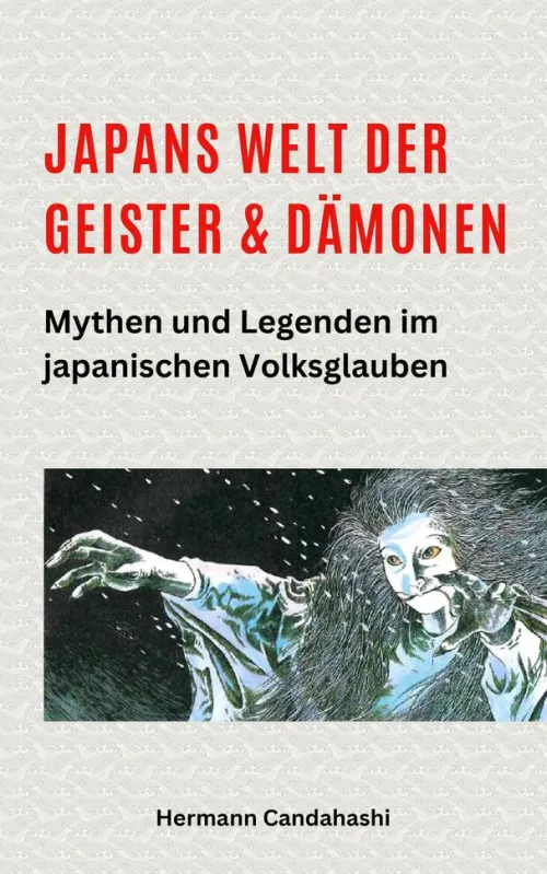 Hermann Candahashi Spiritualität-Japans Welt der Geister und Dämonen: Mythen und Legenden im japanischen Volksglauben
