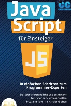 Buromusli Computer & Internet*JavaScript für Einsteiger - In einfachen Schritten zum Programmier-Experten: Der leicht verständliche und praxisnahe Leitfaden zum professionellen Programmieren im Handumdrehen