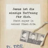 Jesus ist die einzige Hoffnung für dich. Steht sogar in meiner Stasi-Akte.*Hänssler Hot