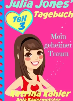 KC Global Enterprises Pty Ltd Wissen & Sachbücher*Julia Jones' Tagebuch - Teil 3 - Mein geheimer Traum