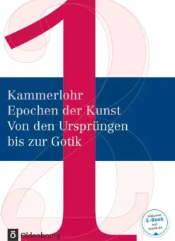 Oldenbourg Schulbuchverl. Nach Fächern·Kunst-Kammerlohr - Epochen der Kunst Band 1 - Von den Ursprüngen bis zur Gotik. Schülerbuch
