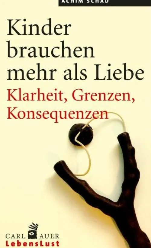 Kinder brauchen mehr als Liebe*Auer-System-Verlag, Carl Online