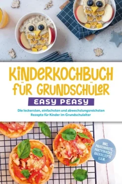 Kinder Edition Lunerion Erstlesebücher-Kinderkochbuch für Grundschüler - EASY PEASY: Die leckersten, einfachsten und abwechslungsreichsten Rezepte für Kinder im Grundschulalter - inkl. Pausenbrote, Partysnacks, Backrezepte u.v.m.