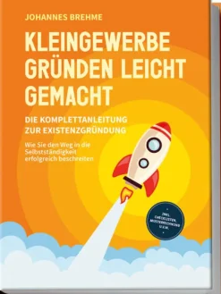 Kleingewerbe gründen leicht gemacht - Die Komplettanleitung zur Existenzgründung: Wie Sie den Weg in die Selbstständigkeit erfolgreich beschreiten - inkl. Checklisten, Musterrechnung u.v.m.*Edition Lunerion Online