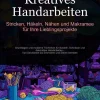 Kreatives Handarbeiten: Stricken, Häkeln, Nähen und Makramee für Ihre Lieblingsprojekte*Saage Media GmbH - Deutschland Clearance