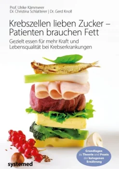 Krebszellen lieben Zucker - Patienten brauchen Fett*Münchner Verlagsgruppe New