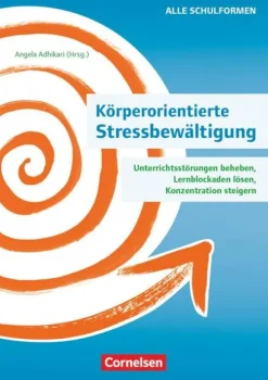 Cornelsen Vlg Scriptor Pädagogik|Didaktik*Körperorientierte Stressbewältigung - Unterrichtsstörungen beheben, Lernblockaden lösen, Konzentration steigern