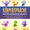 EoB Medienwissenschaft*KÖRPERSPRACHE - Gestik, Mimik und Körperhaltung richtig deuten: Wie Sie erfolgreich Menschen lesen und die Macht der nonverbalen Kommunikation gezielt für mehr Erfolg und Überzeugungskraft einsetzen