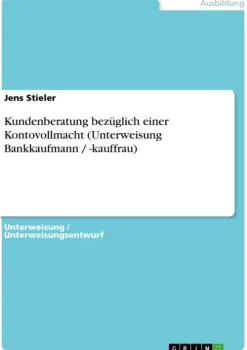 Kundenberatung bezüglich einer Kontovollmacht (Unterweisung Bankkaufmann / -kauffrau)*GRIN Verlag Hot