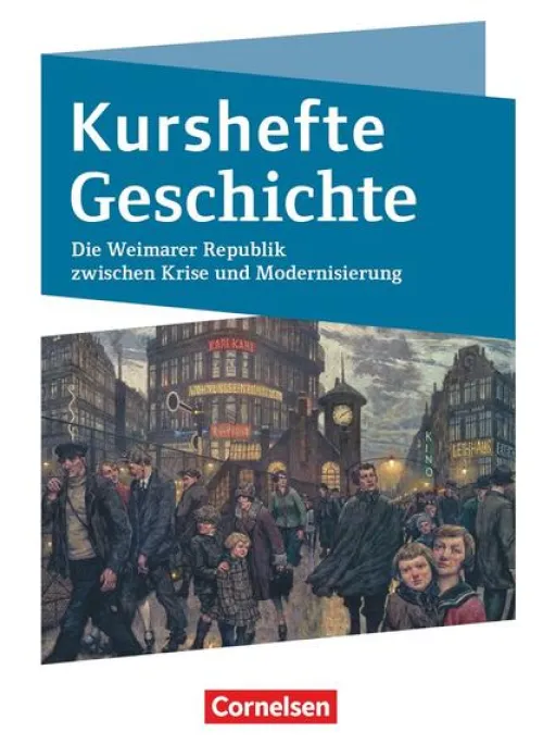 Cornelsen Verlag GmbH Nach Fächern·Geschichte*Kurshefte Geschichte. Die Weimarer Republik zwischen Krise und Modernisierung. Schülerbuch - Niedersachsen