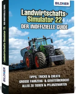Landwirtschaftssimulator 22 - Der inoffizielle Guide*BILDNER Verlag Online