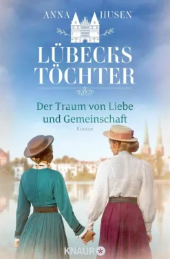 Lübecks Töchter. Der Traum von Liebe und Gemeinschaft*Knaur eBook Outlet