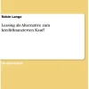 Leasing als Alternative zum kreditfinanzierten Kauf?*GRIN Verlag Clearance