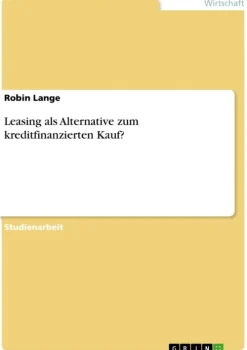 Leasing als Alternative zum kreditfinanzierten Kauf?*GRIN Verlag Clearance