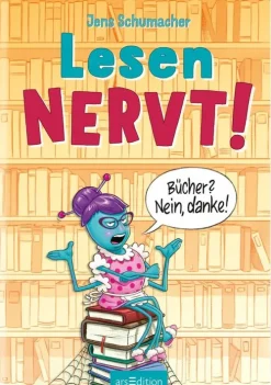 Ars Edition GmbH 6-10 Jahre*Lesen NERVT! - Bücher? Nein, danke! (Lesen nervt! 1)