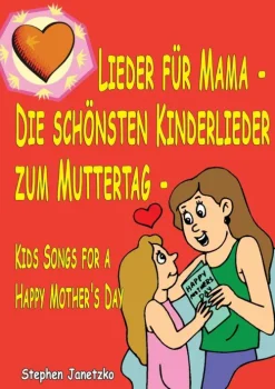 Lieder für Mama - Die schönsten Kinderlieder zum Muttertag*Verlag Stephen Janetzko New