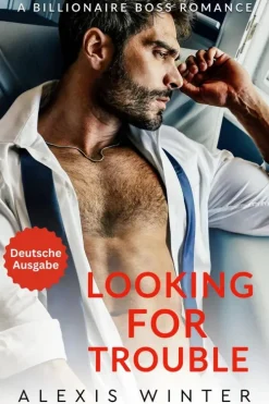 Looking For Trouble (Die Milliardäre von Chicago, #1)*Alexis Winter Best