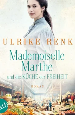 Aufbau Digital Romanhafte Biografien*Mademoiselle Marthe und die Küche der Freiheit