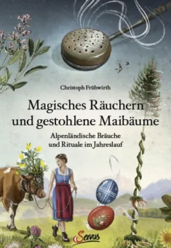 Servus Ethnologie*Magisches Räuchern und gestohlene Maibäume