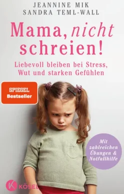 Kösel-Verlag Familie & Kind*Mama, nicht schreien!