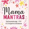 Ars Edition GmbH Lebensfreude-Mamamantras. Entspannung für Alltagsheldinnen
